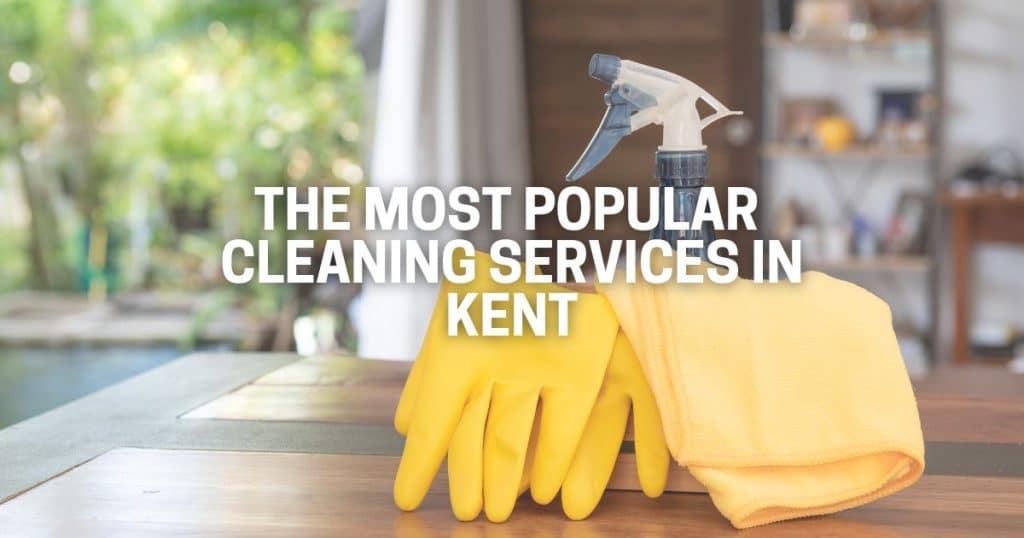 The Most Popular Cleaning Services in Kent