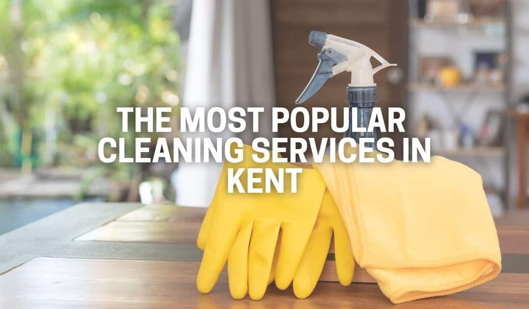 The Most Popular Cleaning Services in Kent